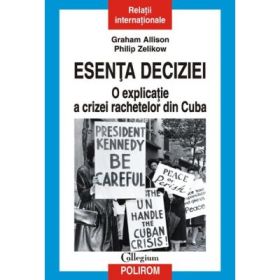 Esenta deciziei - O explicatie a crizei rachetelor din Cuba (Graham T. Allison)