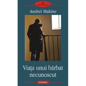 Viata unui barbat necunoscut (Andrei Makine)