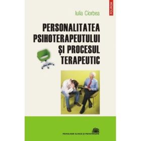 Personalitatea psihoterapeutului si procesul terapeutic (Iulia Ciorbea)