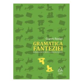 Gramatica fanteziei. Introducere in arta de a nascoci povesti - Gianni Rodari
