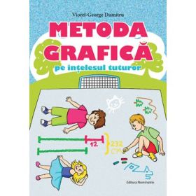 Metoda grafica pe intelesul tuturor pentru clasele 3-4 - Viorel George Dumitru