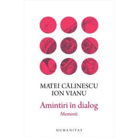 Amintiri in dialog. Memorii - Matei Calinescu, Ion Vianu