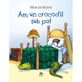 Am un crocodil sub pat (Mercer Mayer)