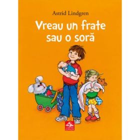 Vreau un frate sau o sora - Astrid Lindgren