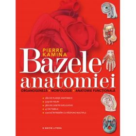 Bazele anatomiei. Organogeneza. Morfologie. Anatomie functionala - Pierre Kamina