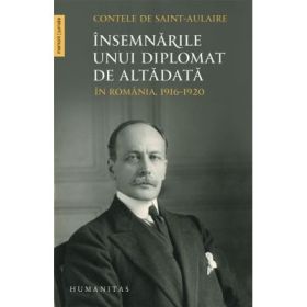 Insemnarile unui diplomat de altadata. In Romania, 1916-1920 - Contele de Saint-Aulaire