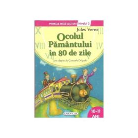 Ocolul Pamantului in 80 de zile - Colectia Primele mele lecturi - Nivelul 3, 10-11 ani (Jules Verne)