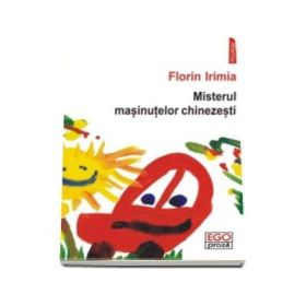 Misterul masinutelor chinezesti - Florin Irimia