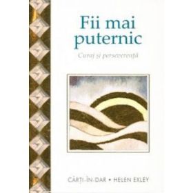 Fii mai puternic - Curaj si perseverenta