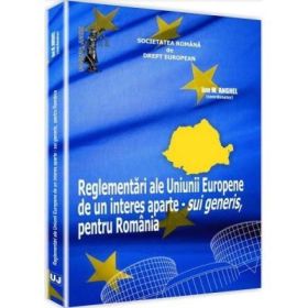 Reglementari ale Uniunii Europene de un interes aparte - sui generis, pentru Romania - Ion M. Anghel