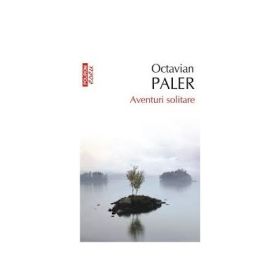 Aventuri solitare - Octavian Paler
