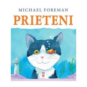Prieteni - Michael Foreman. Traducere de Luminita Gavrila