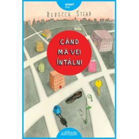 Cand ma vei intalni - Rebecca Stead. Traducere de Iulia Arsintescu