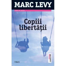 Copiii libertatii - Marc Levy. Traducere de Ileana Busuioc