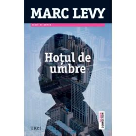 Hotul de umbre - Marc Levy. Traducere de Marie-Jeanne Vasiloiu