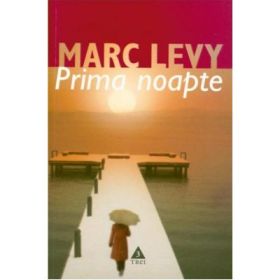 Prima noapte - Marc Levy. Traducere de Marie-Jeanne Vasiloiu
