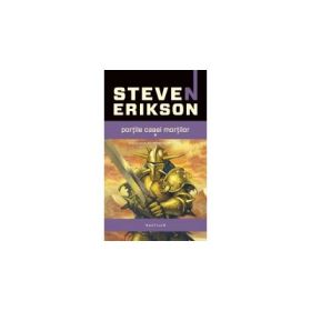 Portile casei mortilor (Seria Cronicile Malazane, partea a II-a - STEVEN ERIKSON - Nemira
