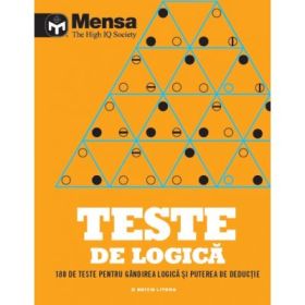 Mensa. Teste de logica. 180 de teste pentru gandirea logica si puterea de deductie