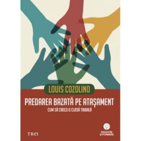Predarea bazata pe atasament. Cum sa creezi o clasa tribala - Louis Cozolino