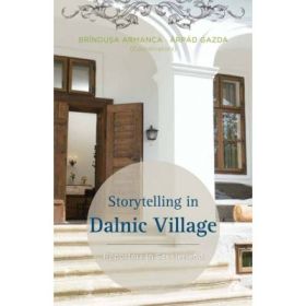Storytelling in Dalnic Village Reporters in Szeklerland - Brindusa Armanca &amp; Arpad Gazda (coord)