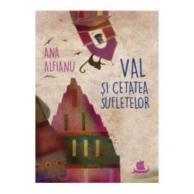 Val si Cetatea Suﬂetelor - Ana Alfianu