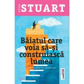 Baiatul care voia sa-si construiasca lumea - Keith Stuart