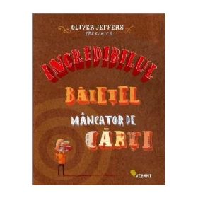 Incredibilul baietel mancator de carti - Oliver Jeffers