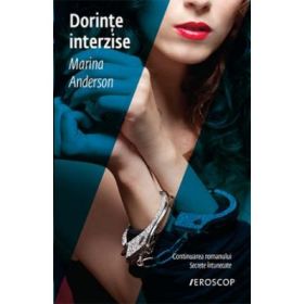 Dorinte interzise - Marina Anderson. Continuarea romanului Secrete intunecate
