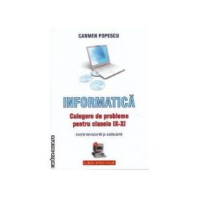 Informatica. Culegere de probleme pentru clasele IX-XI - Carmen Popescu