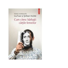 Cum citesc barbatii cartile femeilor - Lia Faur, Serban Axinte