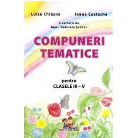Compuneri tematice pentru clasele 3-5 - Luiza Chiazna