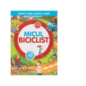 Micul biciclist. Codul rutier pentru copii - Luana Schidu