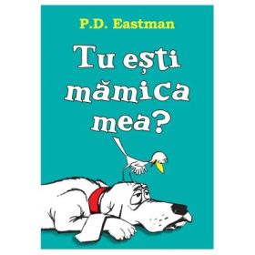 Tu esti mamica mea? Editie cartonata - P. D. Eastman