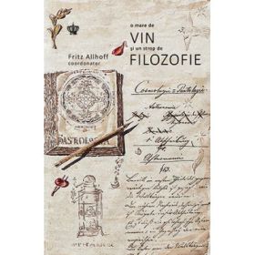 O mare de vin si un strop de filozofie. Colectia in vino veritas - Fritz Allhoff