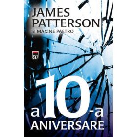 A 10-a aniversare - James Patterson, Maxine Paetro