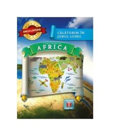 Calatorim in jurul lumii. Continentul Africa (enciclopedie)