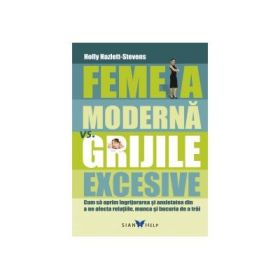 Femeia moderna vs. grijile excesive - Holly Hazlett-Stevens