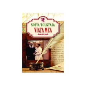 VIATA MEA. FRAGMENTE DE JURNAL - Sofia Tolstaia