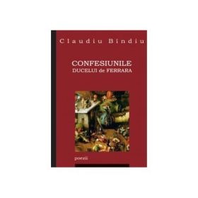 Confesiunile Ducelui de Ferrara - Claudiu Bindiu