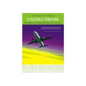 Taxiurile torturii. Pe urmele livrarilor speciale ale CIA - Trevor Paglen, A. C. Thompson