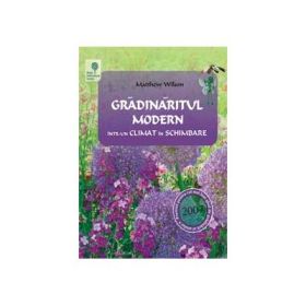 Gradinaritul modern intr-un climat in schimbare - Matthew Wilson
