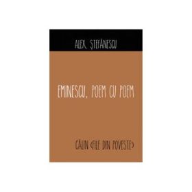 Eminescu, poem cu poem. Calin (File din poveste) - Alex Stefanescu
