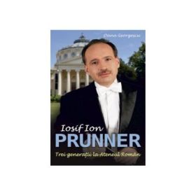 Iosif Ion Prunner Trei Generatii La Ateneul Roman - Oana Georgescu