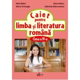 Caiet de limba si literatura romana pentru clasa a 4-a - Stela Baboi