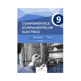 Componentele echipamentelor electrice. Manual pentru clasa a IX-a - Dragos Ionel Cosma, Irina Aura Manolache