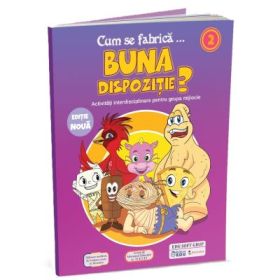 Cum se fabrica... Buna dispozitie? Activitati integrate pentru prescolarii din grupele mijlocie si mare
