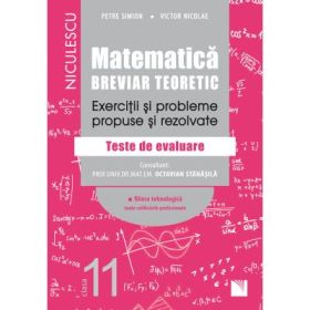 Matematica. Breviar teoretic. Exercitii si probleme propuse si rezolvate. Teste de evaluare. Filiera tehnologica, toate calificarile profesionale. Clasa a 11-a - Petre Simion