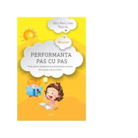 Performanta pas cu pas. Teste pentru pregatirea de performanta a elevilor din clasele a II-a si a III-a