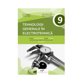 Tehnologii generale in electrotehnica. Manual pentru clasa a IX-a - Florin Mares