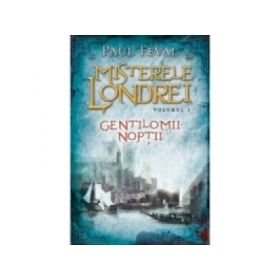 Misterele Londrei. Gentilomii noptii, volumul 1 - Paul Feval